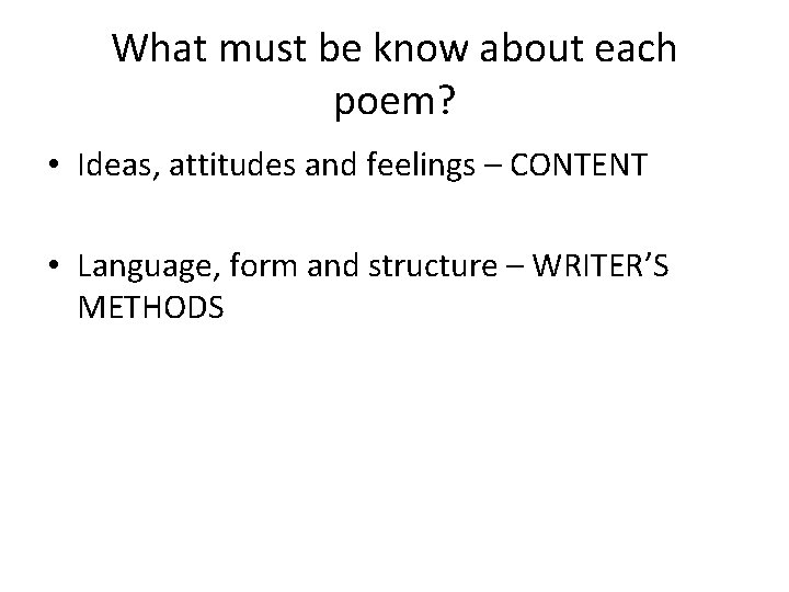 What must be know about each poem? • Ideas, attitudes and feelings – CONTENT