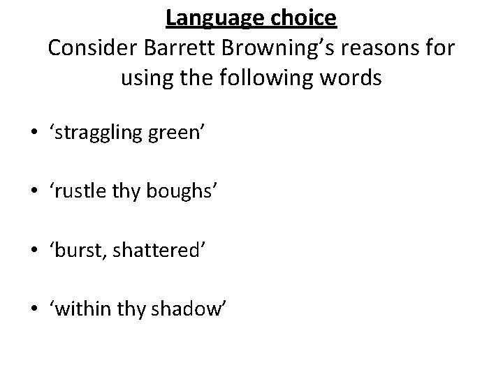 Language choice Consider Barrett Browning’s reasons for using the following words • ‘straggling green’