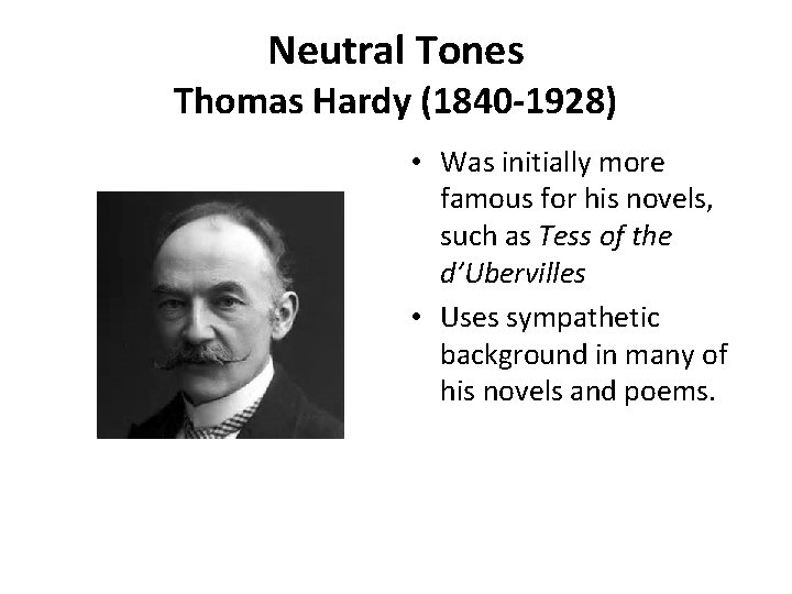 Neutral Tones Thomas Hardy (1840 -1928) • Was initially more famous for his novels,