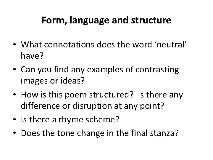 Form, language and structure • What connotations does the word ‘neutral’ have? • Can