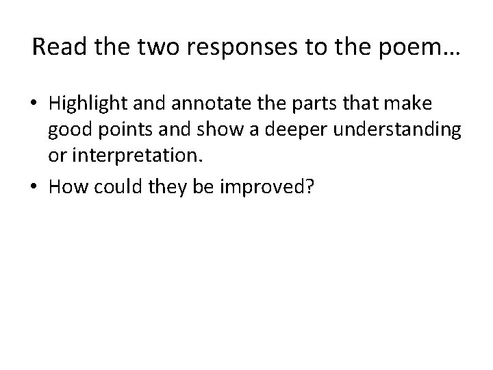Read the two responses to the poem… • Highlight and annotate the parts that