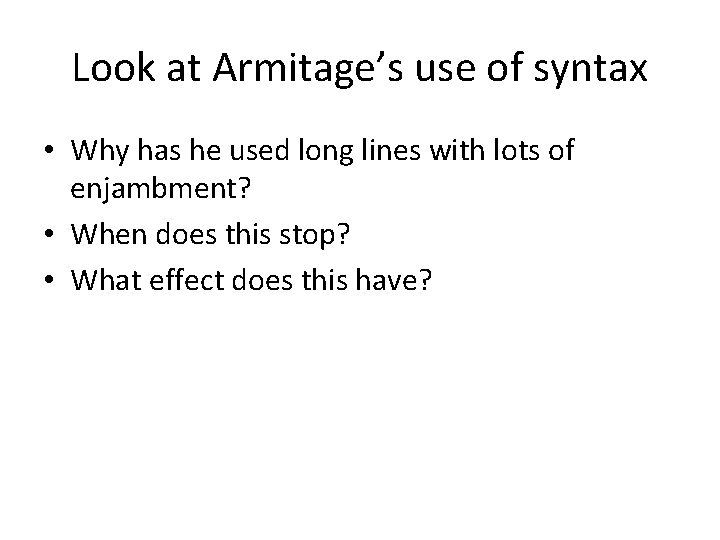 Look at Armitage’s use of syntax • Why has he used long lines with