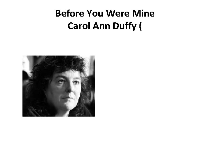 Before You Were Mine Carol Ann Duffy ( 