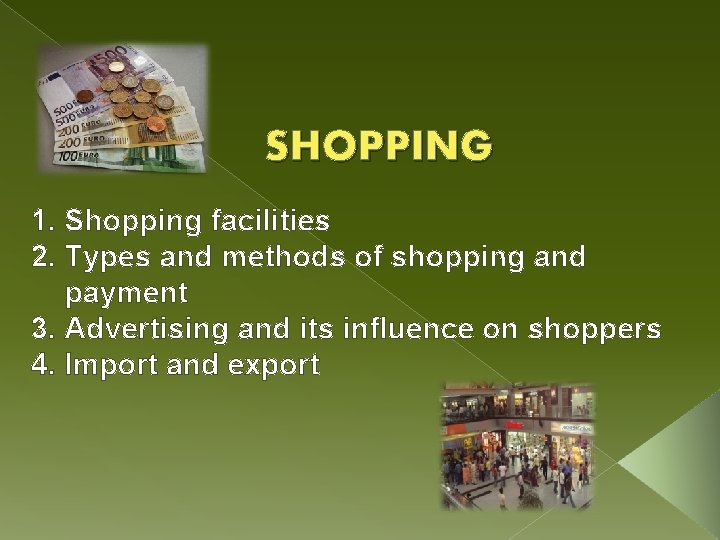 SHOPPING 1. Shopping facilities 2. Types and methods of shopping and payment 3. Advertising