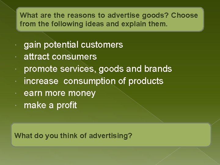 What are the reasons to advertise goods? Choose from the following ideas and explain