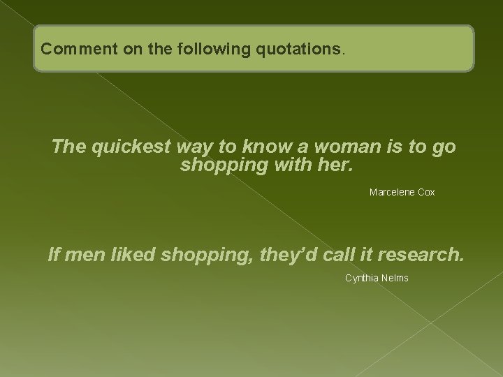 Comment on the following quotations. The quickest way to know a woman is to