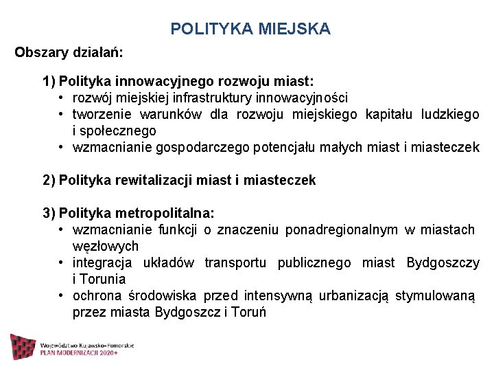  POLITYKA MIEJSKA Obszary działań: 1) Polityka innowacyjnego rozwoju miast: • rozwój miejskiej infrastruktury