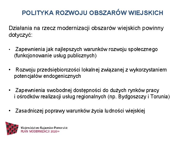 POLITYKA ROZWOJU OBSZARÓW WIEJSKICH Działania na rzecz modernizacji obszarów wiejskich powinny dotyczyć: • Zapewnienia