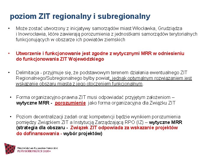 poziom ZIT regionalny i subregionalny • Może zostać utworzony z inicjatywy samorządów miast Włocławka,