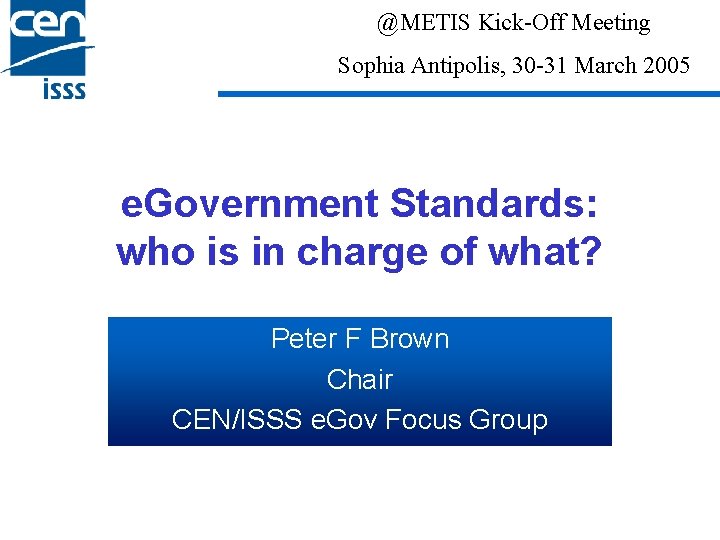 @METIS Kick-Off Meeting Sophia Antipolis, 30 -31 March 2005 e. Government Standards: who is