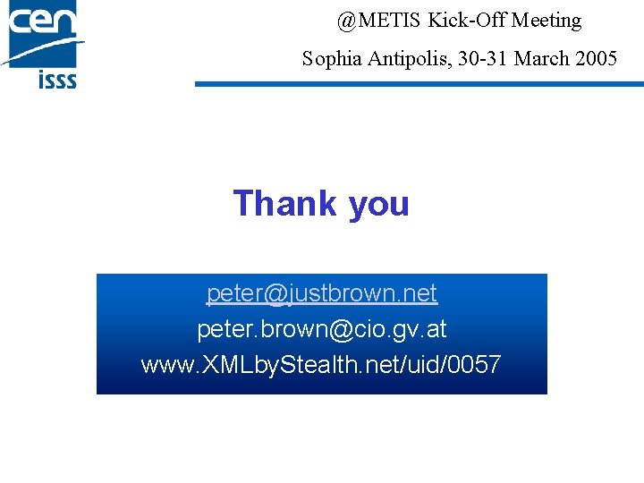 @METIS Kick-Off Meeting Sophia Antipolis, 30 -31 March 2005 Thank you peter@justbrown. net peter.