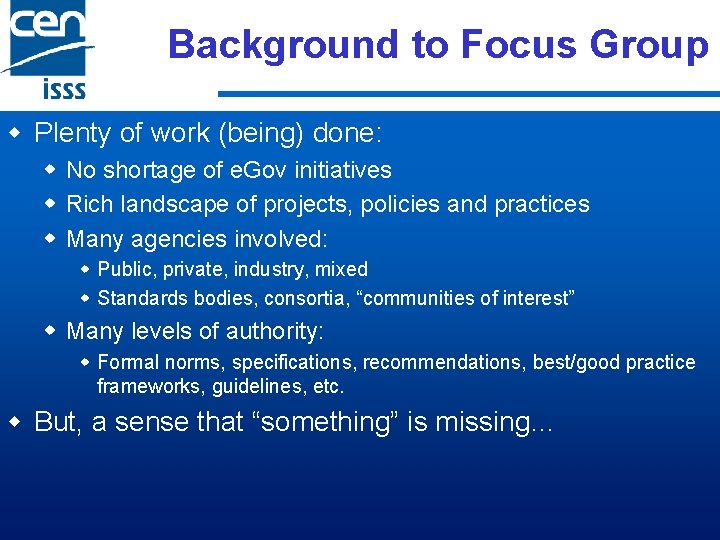 Background to Focus Group w Plenty of work (being) done: w No shortage of