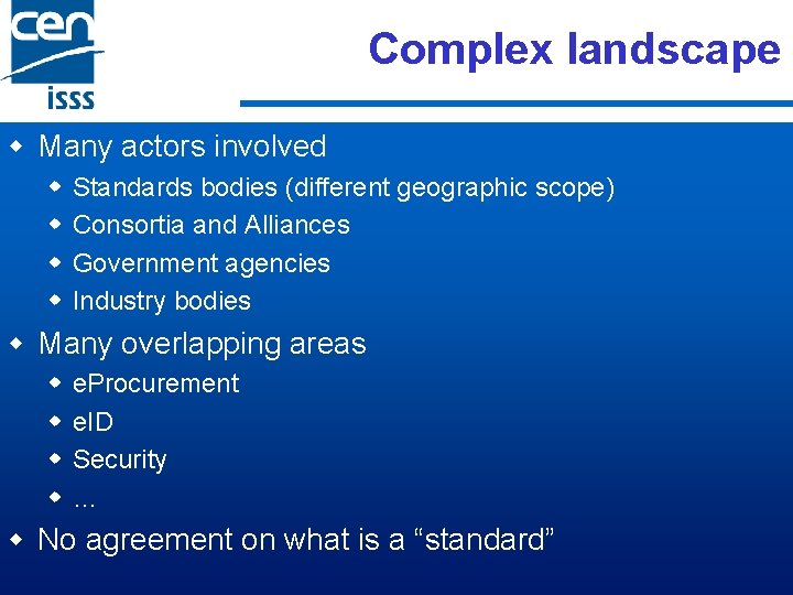 Complex landscape w Many actors involved w w Standards bodies (different geographic scope) Consortia