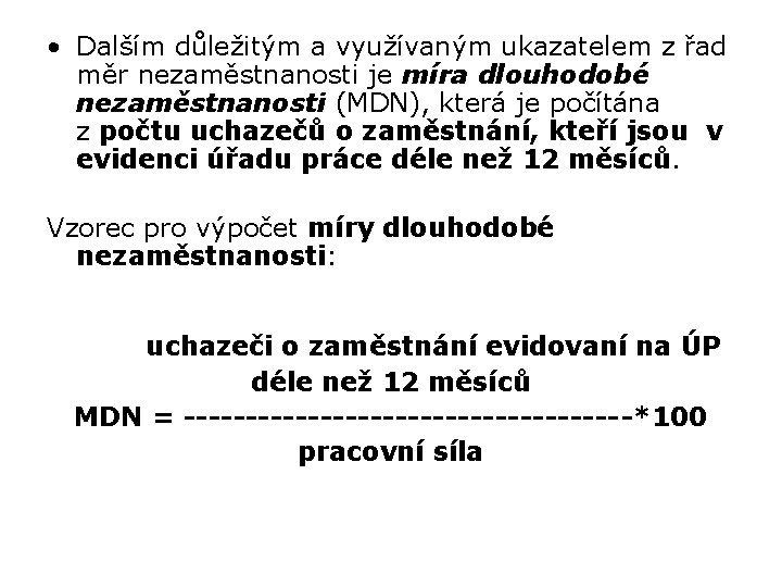  • Dalším důležitým a využívaným ukazatelem z řad měr nezaměstnanosti je míra dlouhodobé