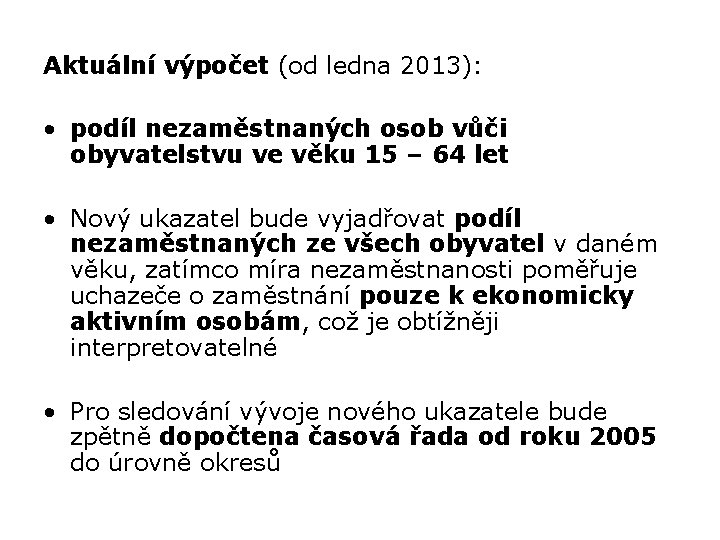 Aktuální výpočet (od ledna 2013): • podíl nezaměstnaných osob vůči obyvatelstvu ve věku 15