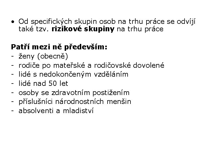  • Od specifických skupin osob na trhu práce se odvíjí také tzv. rizikové