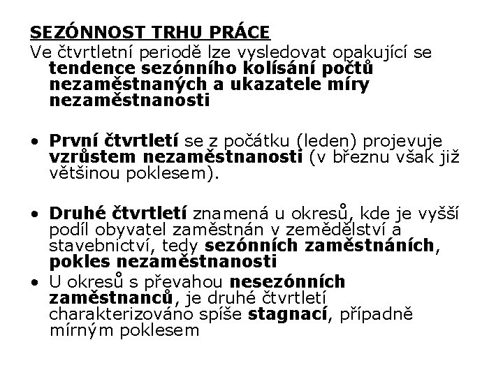 SEZÓNNOST TRHU PRÁCE Ve čtvrtletní periodě lze vysledovat opakující se tendence sezónního kolísání počtů