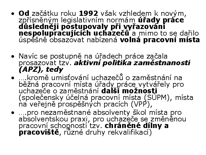  • Od začátku roku 1992 však vzhledem k novým, zpřísněným legislativním normám úřady