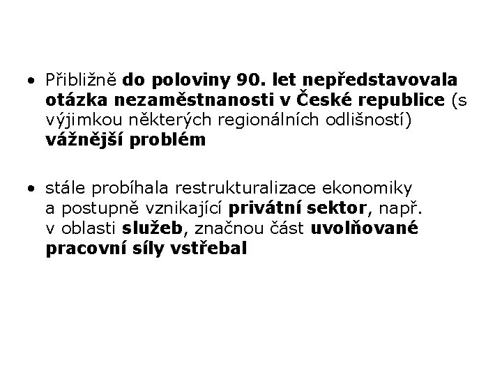  • Přibližně do poloviny 90. let nepředstavovala otázka nezaměstnanosti v České republice (s