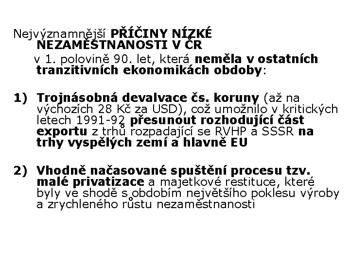 Nejvýznamnější PŘÍČINY NÍZKÉ NEZAMĚSTNANOSTI V ČR v 1. polovině 90. let, která neměla v