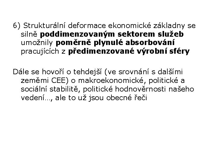 6) Strukturální deformace ekonomické základny se silně poddimenzovaným sektorem služeb umožnily poměrně plynulé absorbování