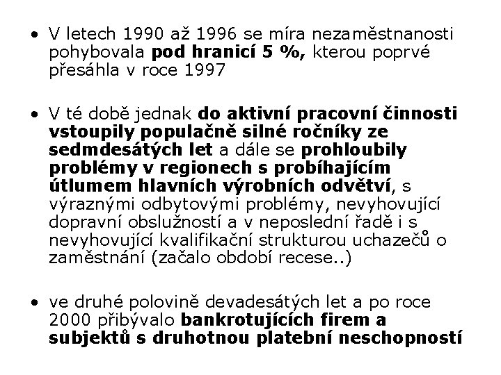  • V letech 1990 až 1996 se míra nezaměstnanosti pohybovala pod hranicí 5