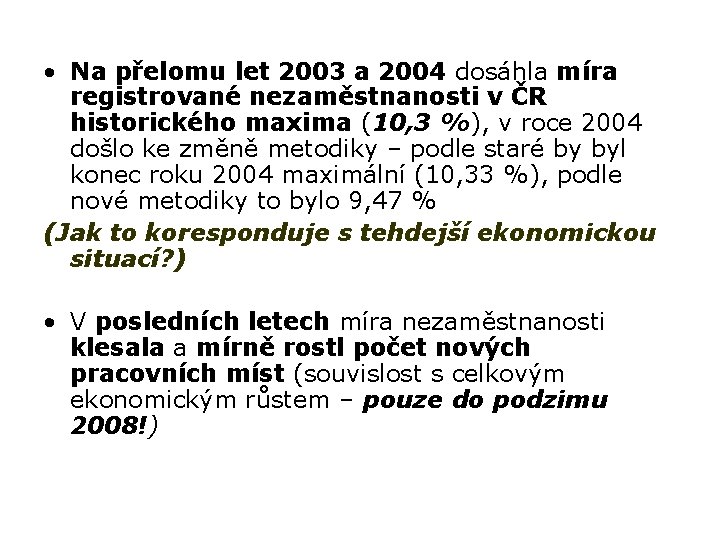  • Na přelomu let 2003 a 2004 dosáhla míra registrované nezaměstnanosti v ČR