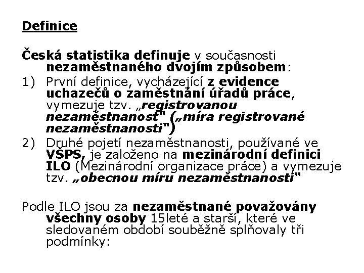 Definice Česká statistika definuje v současnosti nezaměstnaného dvojím způsobem: 1) První definice, vycházející z