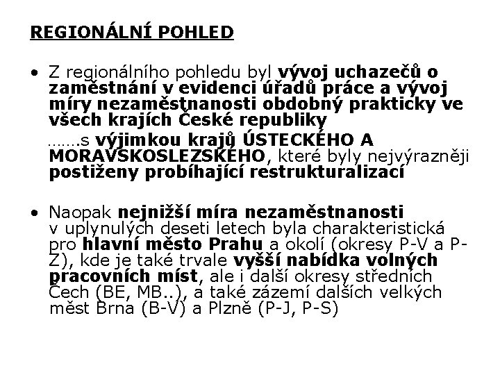 REGIONÁLNÍ POHLED • Z regionálního pohledu byl vývoj uchazečů o zaměstnání v evidenci úřadů