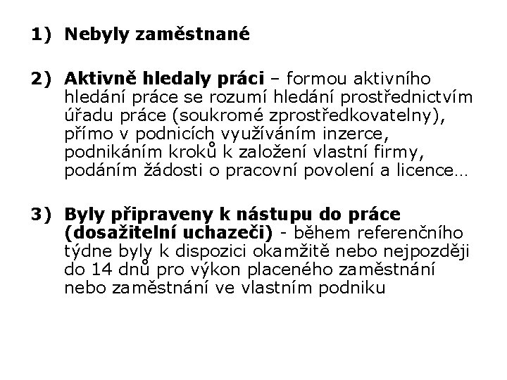 1) Nebyly zaměstnané 2) Aktivně hledaly práci – formou aktivního hledání práce se rozumí