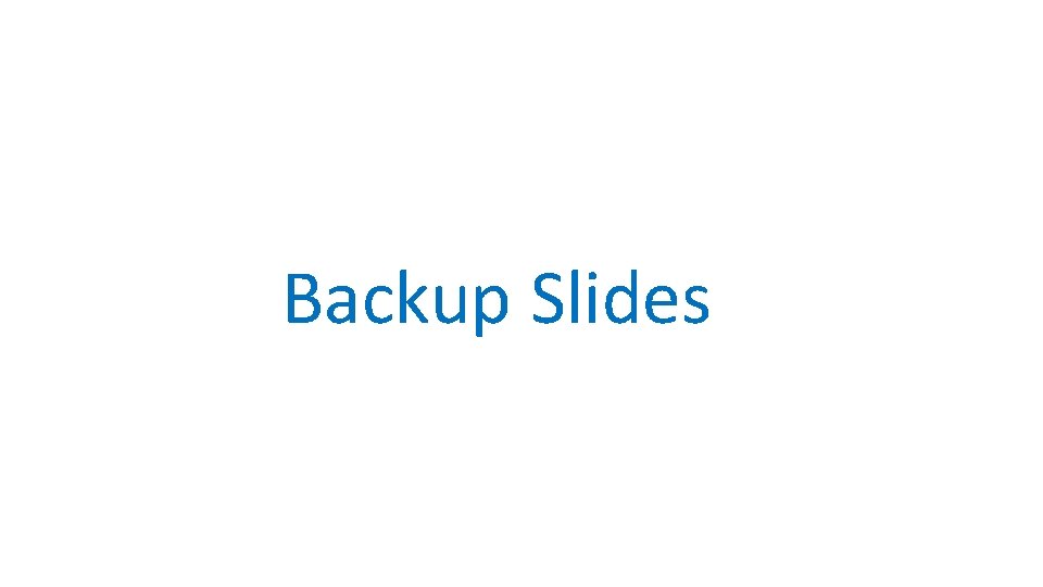 Backup Slides 