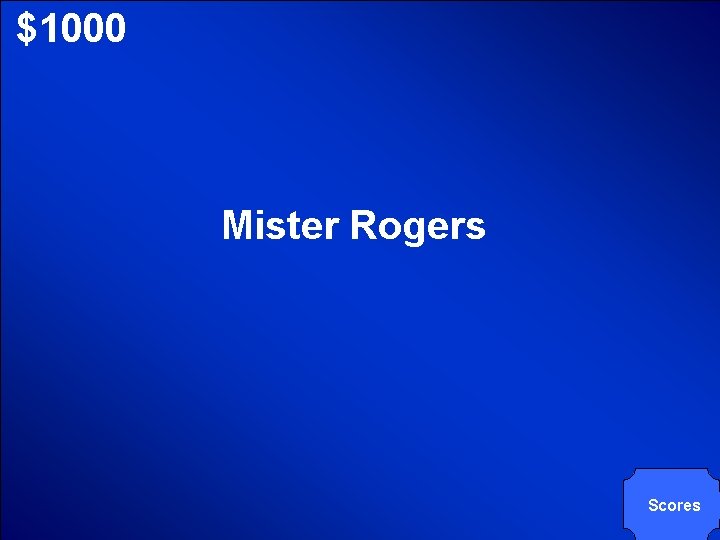 © Mark E. Damon - All Rights Reserved $1000 Mister Rogers Scores 