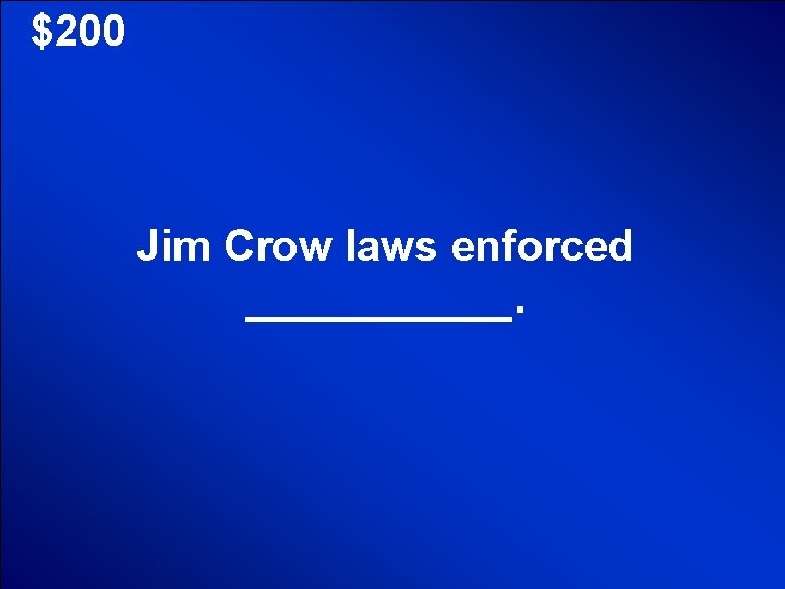 © Mark E. Damon - All Rights Reserved $200 Jim Crow laws enforced ______.