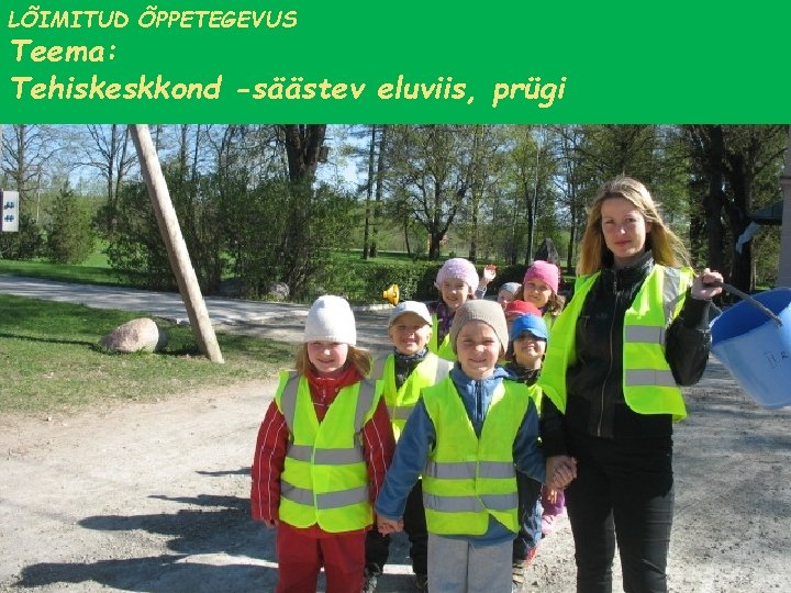 LÕIMITUD ÕPPETEGEVUS Teema: Tehiskeskkond -säästev eluviis, prügi 