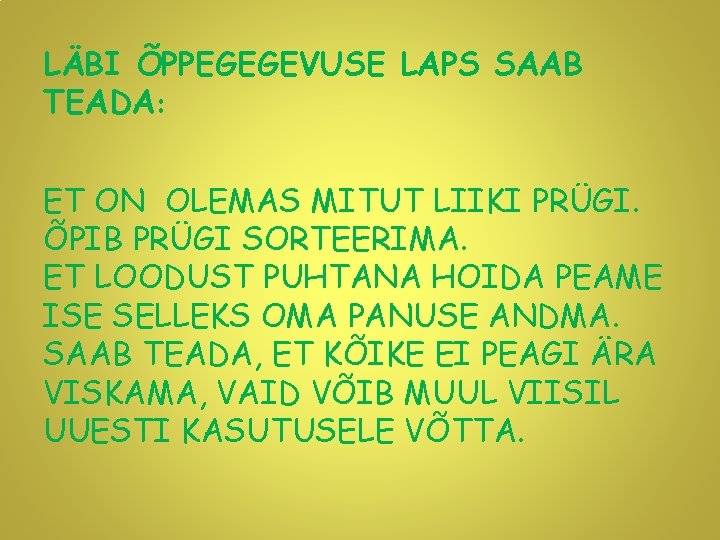 LÄBI ÕPPEGEGEVUSE LAPS SAAB TEADA: ET ON OLEMAS MITUT LIIKI PRÜGI. ÕPIB PRÜGI SORTEERIMA.