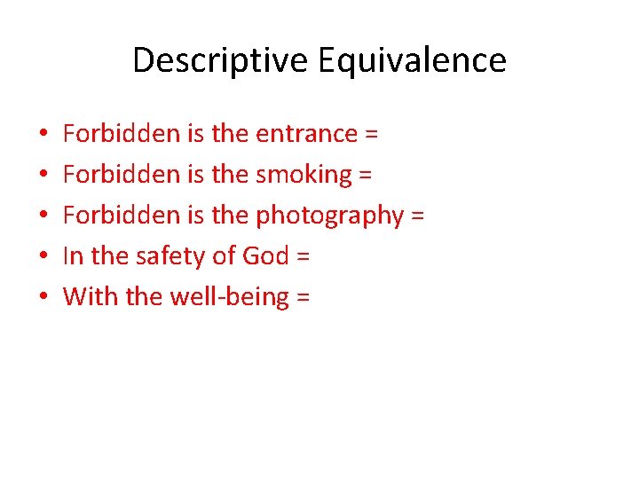 Descriptive Equivalence • • • Forbidden is the entrance = Forbidden is the smoking