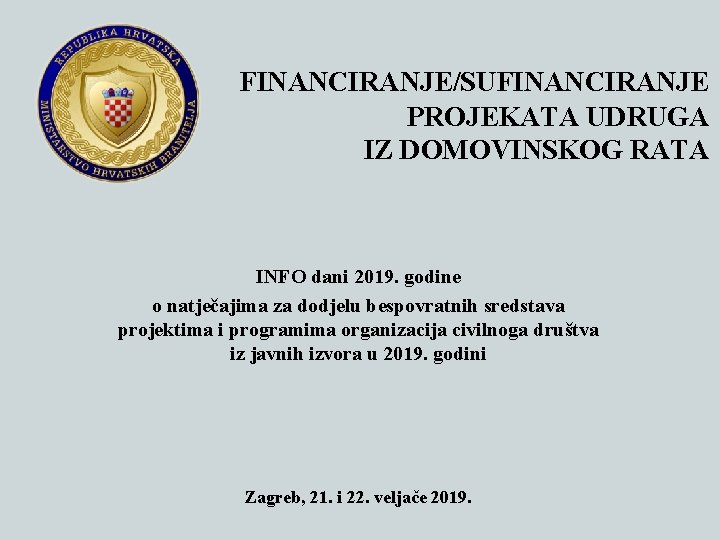 FINANCIRANJE/SUFINANCIRANJE PROJEKATA UDRUGA IZ DOMOVINSKOG RATA INFO dani 2019. godine o natječajima za dodjelu