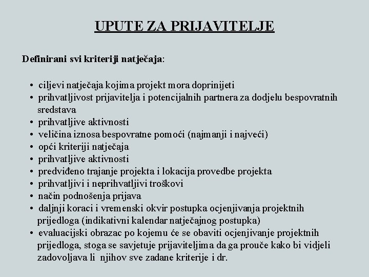 UPUTE ZA PRIJAVITELJE Definirani svi kriteriji natječaja: • ciljevi natječaja kojima projekt mora doprinijeti