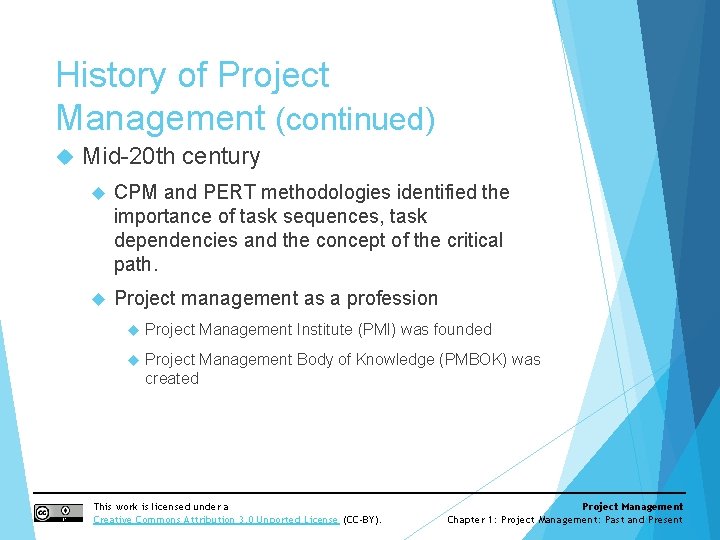 History of Project Management (continued) Mid-20 th century CPM and PERT methodologies identified the History of Project Management (continued) Mid-20 th century CPM and PERT methodologies identified the