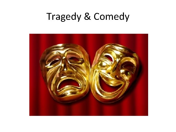 Tragedy & Comedy 