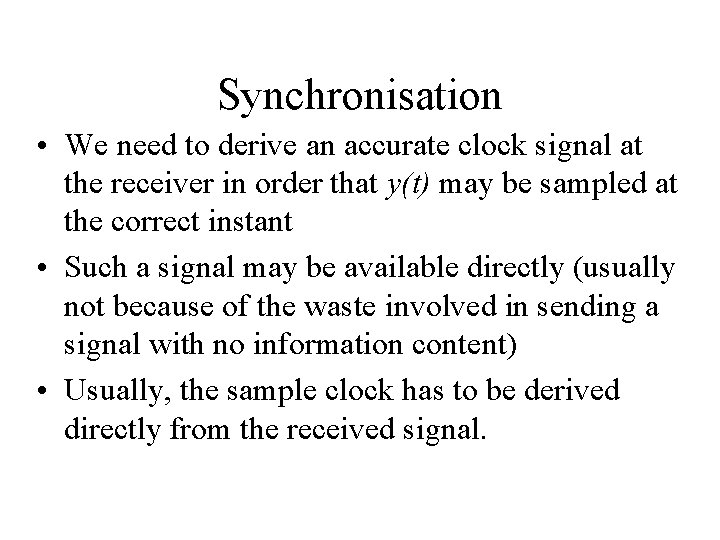 Synchronisation • We need to derive an accurate clock signal at the receiver in