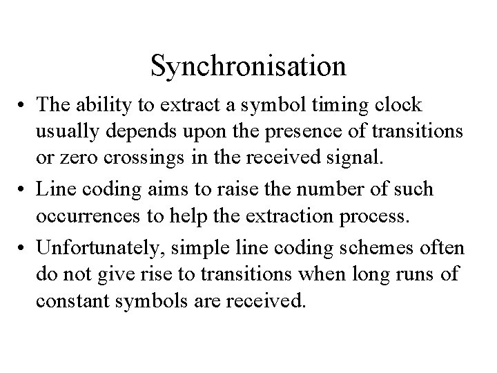 Synchronisation • The ability to extract a symbol timing clock usually depends upon the