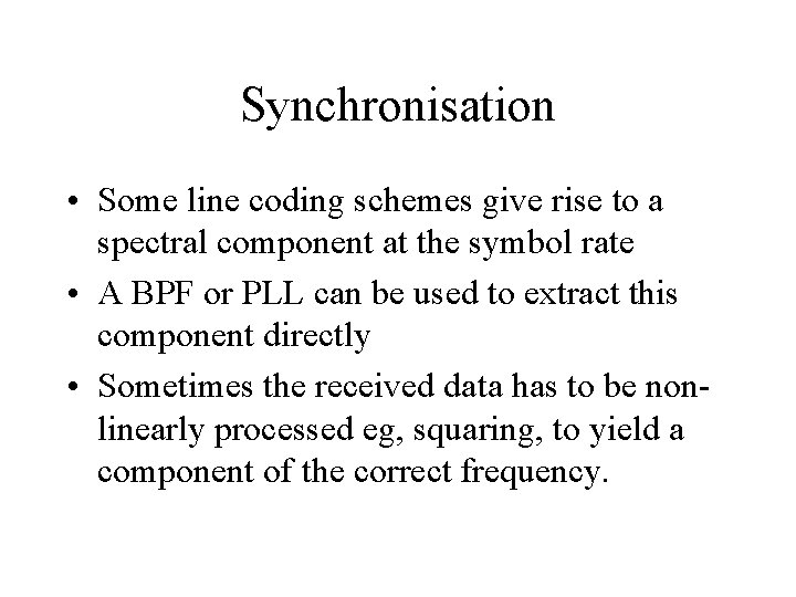 Synchronisation • Some line coding schemes give rise to a spectral component at the