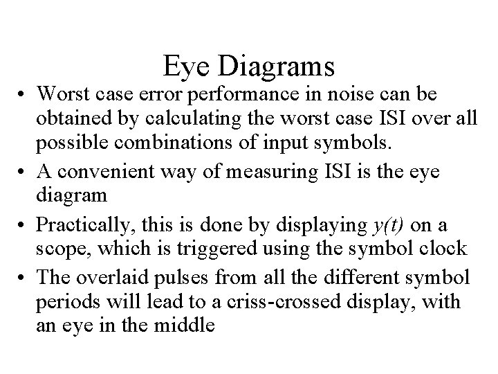 Eye Diagrams • Worst case error performance in noise can be obtained by calculating