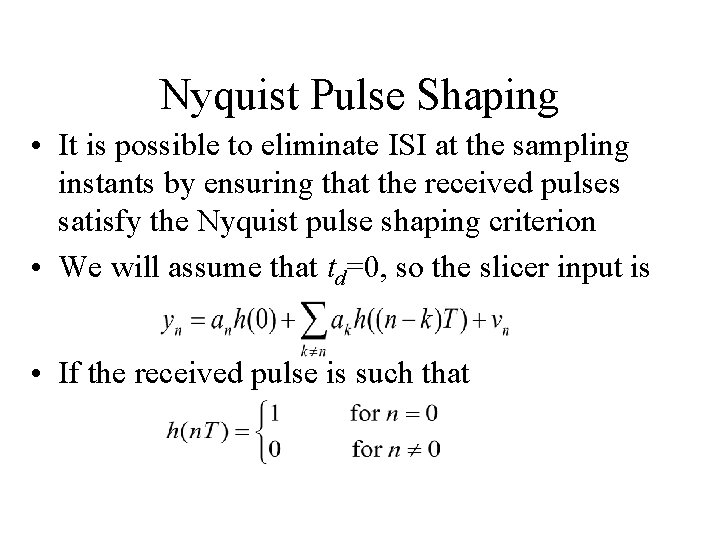 Nyquist Pulse Shaping • It is possible to eliminate ISI at the sampling instants