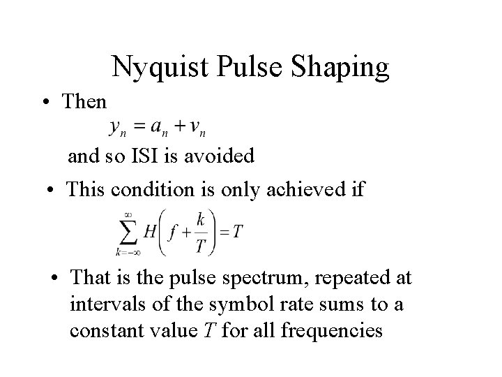 Nyquist Pulse Shaping • Then and so ISI is avoided • This condition is