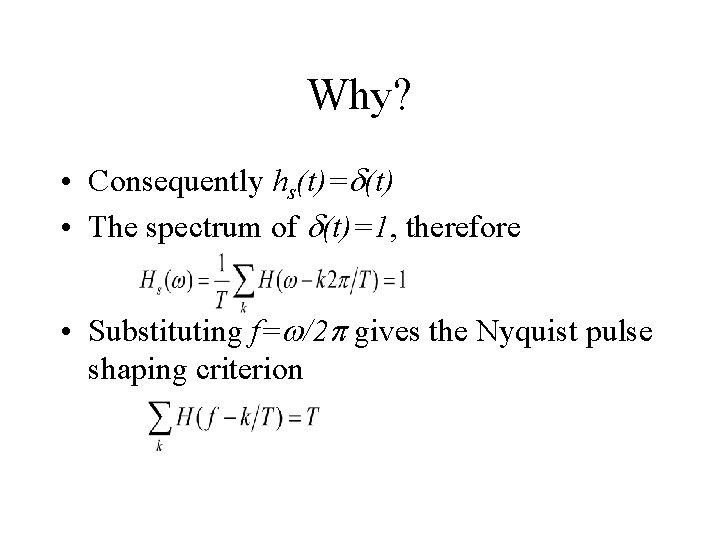 Why? • Consequently hs(t)=d(t) • The spectrum of d(t)=1, therefore • Substituting f=w/2 p