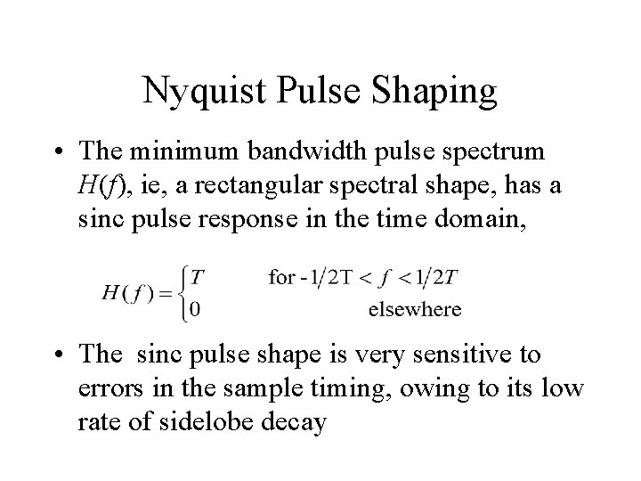 Nyquist Pulse Shaping • The minimum bandwidth pulse spectrum H(f), ie, a rectangular spectral