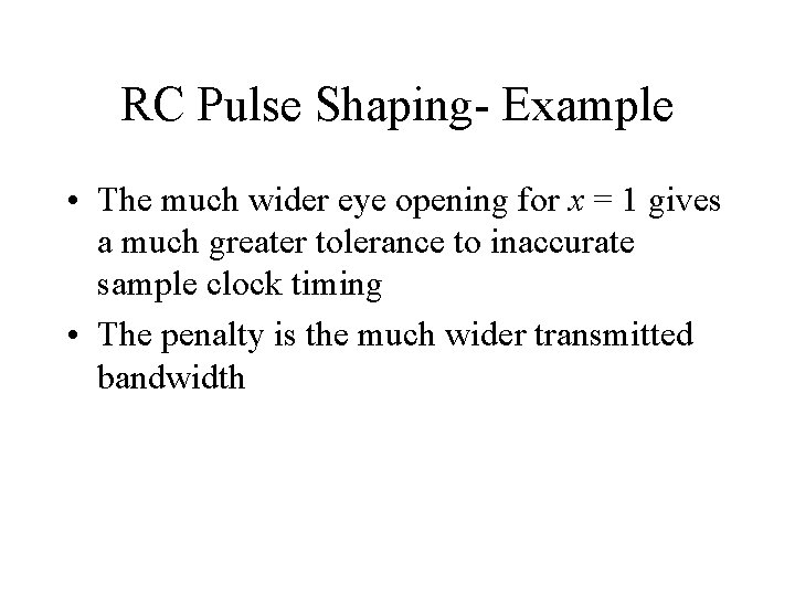 RC Pulse Shaping- Example • The much wider eye opening for x = 1