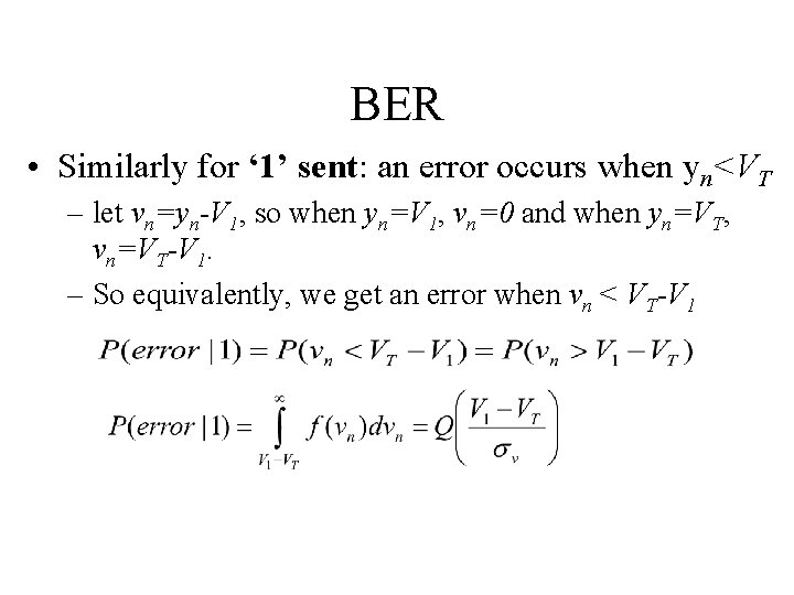 BER • Similarly for ‘ 1’ sent: an error occurs when yn<VT – let